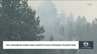 WA lawmakers warn mass layoffs could increase wildfire risks