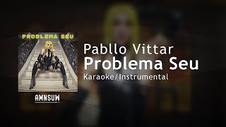 Pabllo Vittar - Problema Seu (Karaoke/Instrumental com Letra)