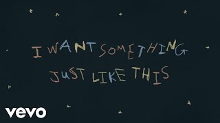 The Chainsmokers And Coldplay - Something Just Like This Lyric