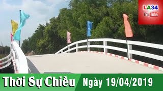 Chương Trình Thời Sự Chiều - Ngày 19/04/2019 | LONG AN TV