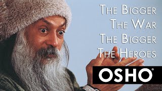 OSHO: The Bigger the War the Bigger the Heroes