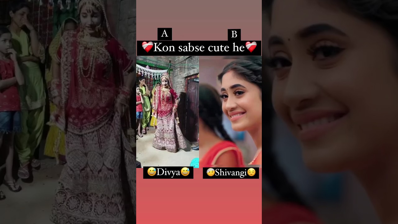 Shivangi Joshi 👉kon Sabse Cute ☺he (A)Divya🆚 (B) Shivangi 👉प्लीज कमेंट ...