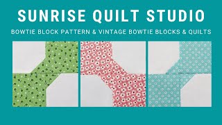 Bowtie Block and Vintage Bowtie Quilt \u0026 Block Trunk Show