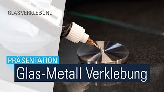 Professionelles Glaskleben mit Bohle - Glas-Metall mit UV-Klebstoff