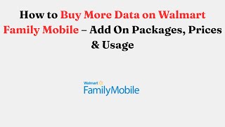 How to Buy More Data on Walmart Family Mobile – Add On Packages, Prices & Usage
