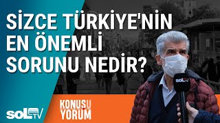 KonuşuYorum | Sizce Türkiye'nin En Önemli Sorunu Nedir?