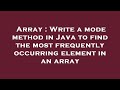 Array : Write a mode method in Java to find the most frequently occurring element in an array