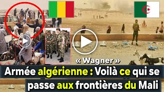 Algérie Armée algérienne  Voilà ce qui se passe à la frontière malienne au milieu des combats