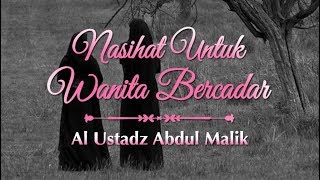 Al Ustadz Abdul Malik: Nasihat Untuk Wanita Bercadar