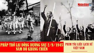 Pháp trở lại Đông Dương sau 2/9/1945; Nam Bộ kháng chiến | Phim tài liệu lịch sử Việt Nam 1945