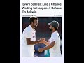 every ball felt like a chance waiting to happen... rahane on ashwin ashwin rahane