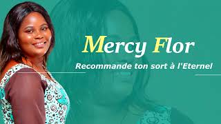 Mercy flor : Recommande ton sort a l'Éternel. Vidéo lyrics