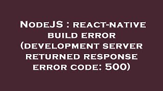 NodeJS : react-native build error (development server returned response error code: 500)