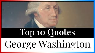 Top 10 Quotes George Washington | Political Leader