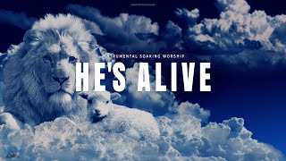 HE'S ALIVE // INSTRUMENTAL SOAKING WORSHIP // SOAKING WORSHIP MUSIC