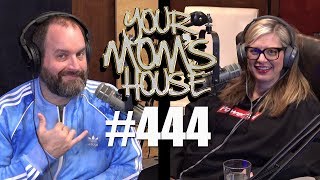 Your Mom's House Podcast - Ep. 444