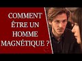 Comment devenir magnétique et être un aimant à femmes ?