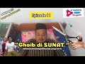 GHOIB DI SUNAT | Cerita Kehidupan episode 11