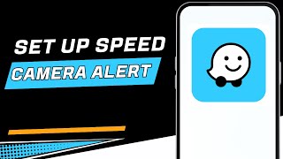 How to Set up Waze App Speed Camera Alert