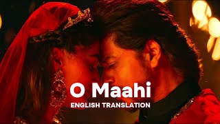 O Maahi - English Translation | Arijit Singh, Irshad Kamil, Pritam, Shahrukh Khan | Dunki