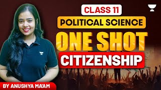 Citizenship | Class 11 Political Science | One Shot | Full Chapter | Anushya Ma'am