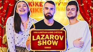 LAZAROV SHOW w/ IVAN AJNSTAJN \u0026 KIKE CVETCE (s2e6)