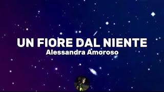 Un fiore dal niente - Alessandra Amoroso (Testo/Lyrics)