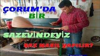 Çorum'da bir sazevindeyiz. Saz nasıl yapılır, nasıl saz almalıyız?