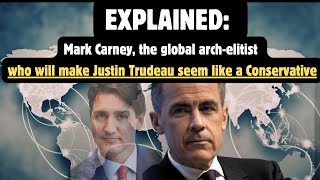 EXPLAINED: Mark Carney the global arch-elitist who will make #JustinTrudeau seem like a Conservative