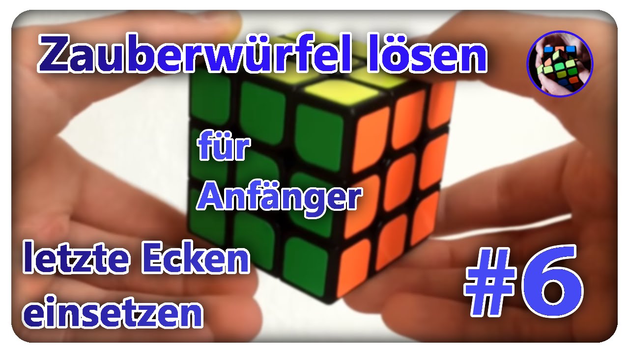 Zauberwürfel Lösen | Tutorial Anfängermethode | #6: Letzte Ecken ...