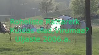 Roheliste Rattaretk Kuidas elad ,Virumaa? Uljaste 2006.a.