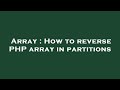 Array : How to reverse PHP array in partitions