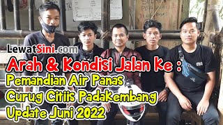 Full Tanpa Cut, Arah & Kondisi Jalan ke Pemandian Air Panas Curug Citiis Padakembang (Juni 2022)