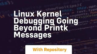 linux kernel debugging going beyond printk messages