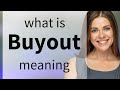 Buyout — what is BUYOUT definition