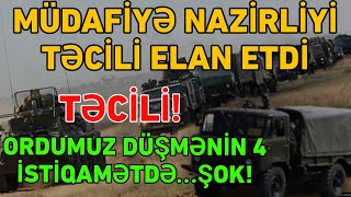 Müdafiyə Nazirliyi əsəbi şəkildə ELAN ETDİ: Ordumuz düşmənin 4 İSTİQAMƏTİNDƏ...