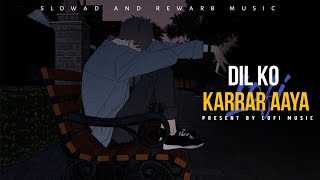 Dil Ko karaar Aaya | slowad+rewarb | neha kakar | lofi music