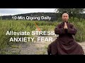 Alleviate STRESS, ANXIETY, and FEAR | 10-Minute Qigong Daily Routine