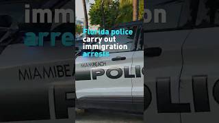 Florida police carry out immigration arrests throughout the state