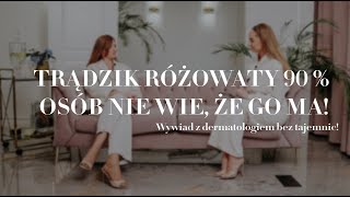 Trądzik różowaty 90 % osób nie wie że go ma! - wywiad z dermatologiem bez tajemnic!