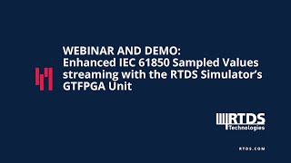 Webinar & Demo: Enhanced IEC 61850 Sampled Values streaming with the RTDS Simulator’s GTFPGA Unit