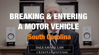 Breaking and Entering a Motor Vehicle in South Carolina | Charleston, SC Criminal Defense Lawyer