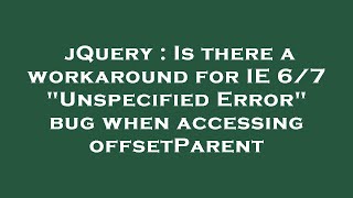 jQuery : Is there a workaround for IE 6/7 "Unspecified Error" bug when accessing offsetParent