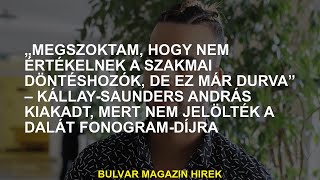 „Megszoktam, hogy a szakmai döntéshozók nem értékelnek, de ez elég nehéz” – kiált fel Kállay-Saunder