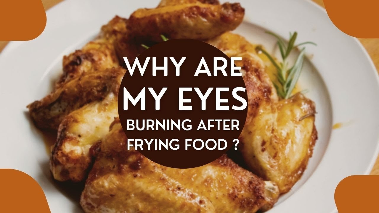 Eyes Burning After Frying Food (2 Reasons) - YouTube