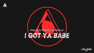 Pascal \u0026 Pearce x Locnville - I Got Ya Babe