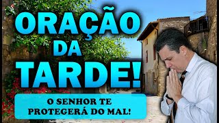 🕊️ ORAÇÃO DA TARDE DE HOJE O SENHOR TE PROTEGERÁ DE TODO O MAL!