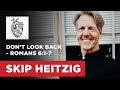 Don’t Look Back - Romans 6:1-7 - Nate Heitzig | Skip Heitzig