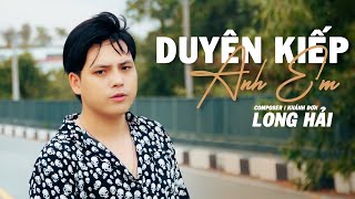 DUYÊN KIẾP ANH EM - LONG HẢI | MV OFFICIAL | Mình sinh ra từ đâu...