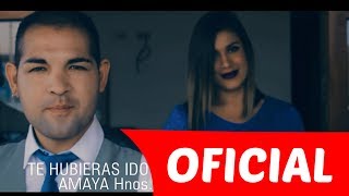 Amaya Hnos - Te hubieras ido antes (Official Video)